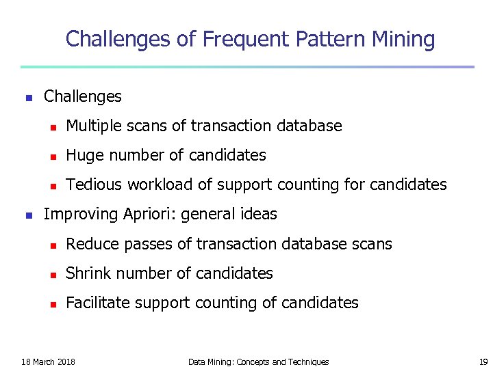 Challenges of Frequent Pattern Mining n Challenges n n Huge number of candidates n