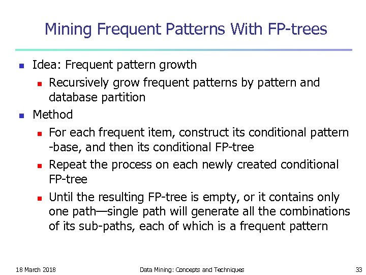 Mining Frequent Patterns With FP-trees n n Idea: Frequent pattern growth n Recursively grow