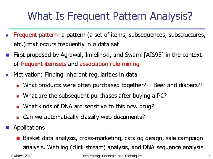 What Is Frequent Pattern Analysis? Frequent pattern: a pattern (a set of items, subsequences,