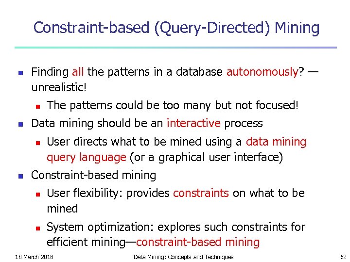 Constraint-based (Query-Directed) Mining n Finding all the patterns in a database autonomously? — unrealistic!