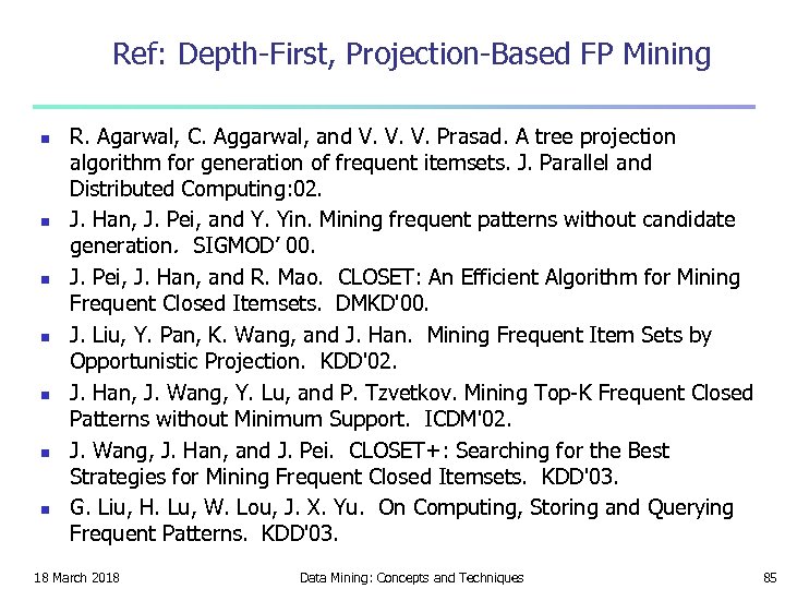 Ref: Depth-First, Projection-Based FP Mining n n n n R. Agarwal, C. Aggarwal, and