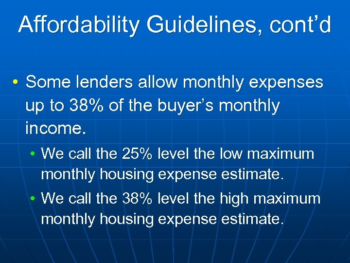 Affordability Guidelines, cont’d • Some lenders allow monthly expenses up to 38% of the