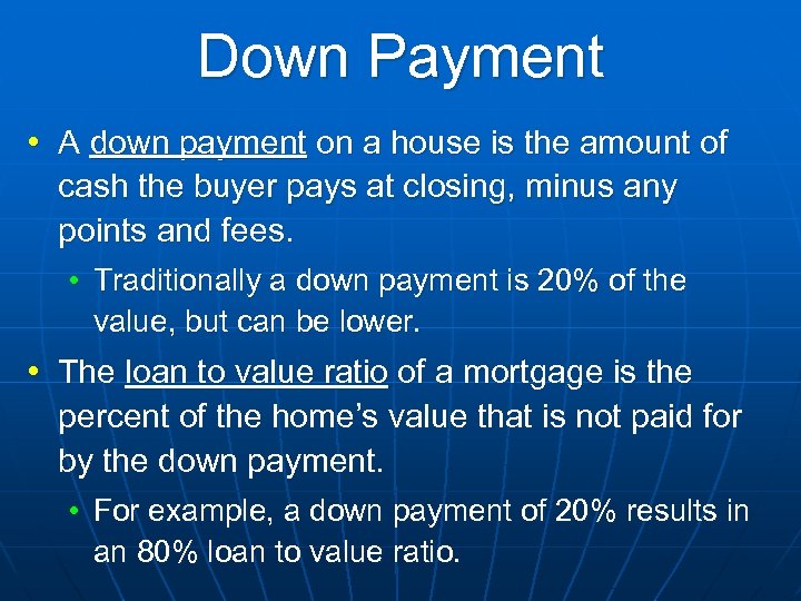 Down Payment • A down payment on a house is the amount of cash