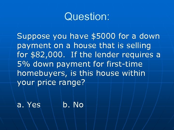 Question: Suppose you have $5000 for a down payment on a house that is