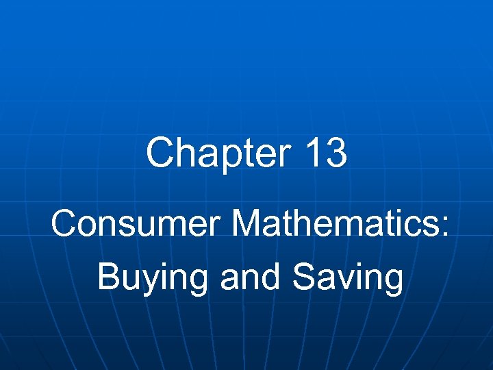 Chapter 13 Consumer Mathematics: Buying and Saving 