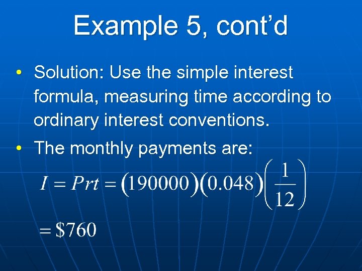 Example 5, cont’d • Solution: Use the simple interest formula, measuring time according to