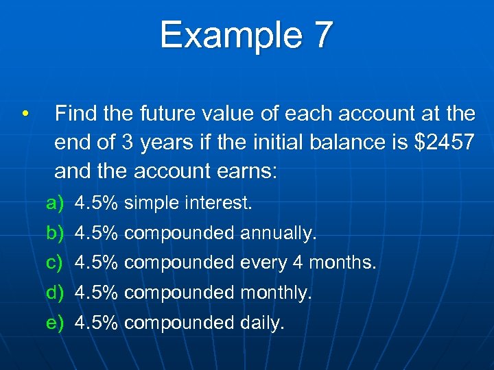 Example 7 • Find the future value of each account at the end of