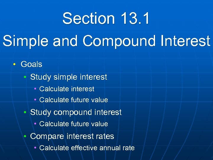 Section 13. 1 Simple and Compound Interest • Goals • Study simple interest •