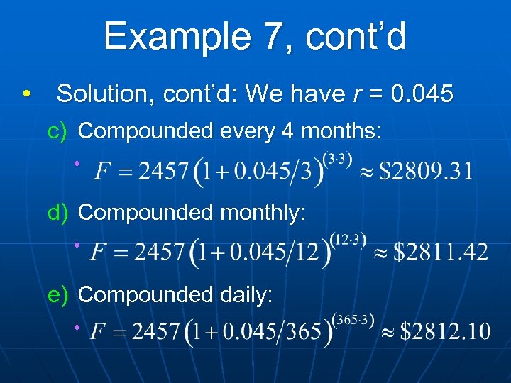 Example 7, cont’d • Solution, cont’d: We have r = 0. 045 c) Compounded