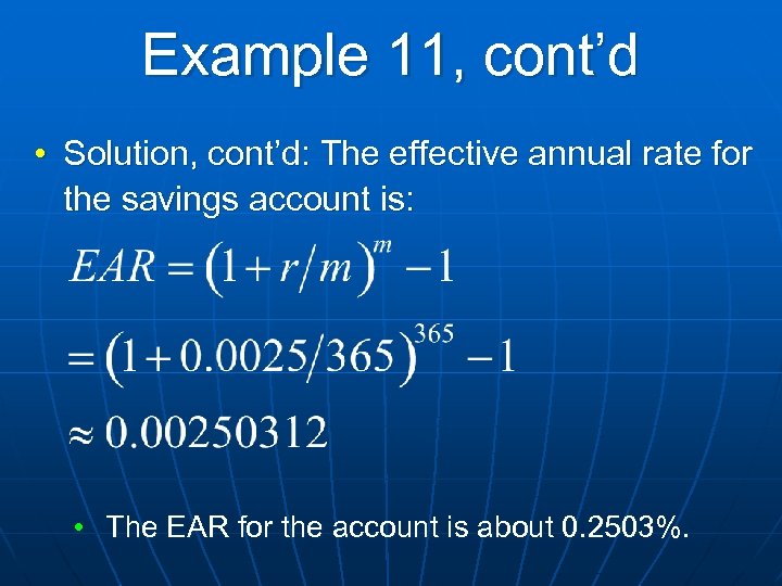 Example 11, cont’d • Solution, cont’d: The effective annual rate for the savings account