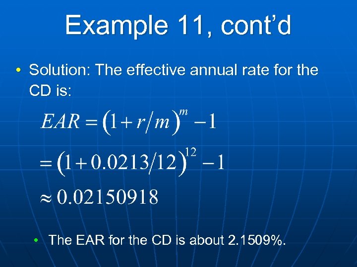 Example 11, cont’d • Solution: The effective annual rate for the CD is: •
