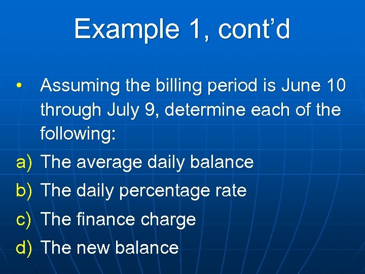Example 1, cont’d • Assuming the billing period is June 10 through July 9,