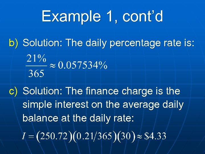 Example 1, cont’d b) Solution: The daily percentage rate is: c) Solution: The finance