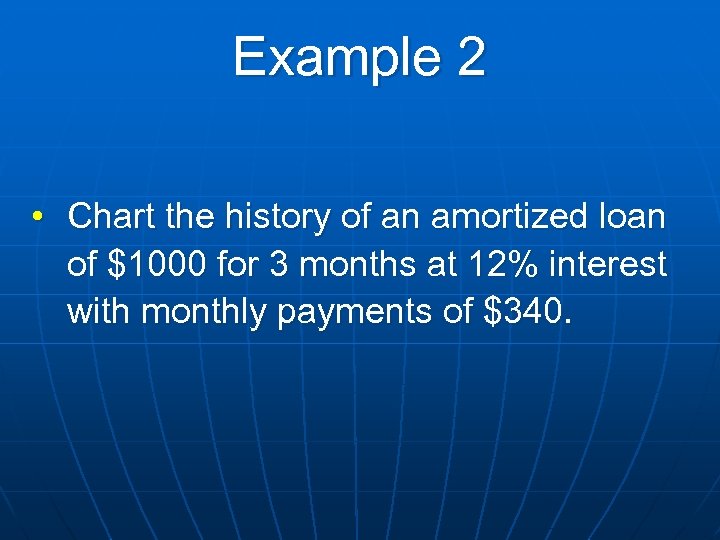 Example 2 • Chart the history of an amortized loan of $1000 for 3