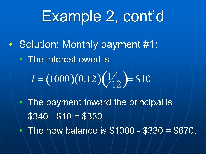 Example 2, cont’d • Solution: Monthly payment #1: • The interest owed is •