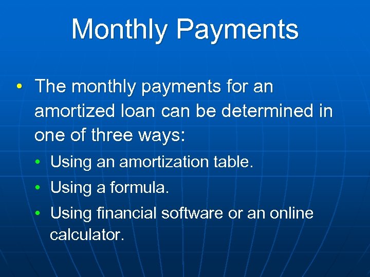 Monthly Payments • The monthly payments for an amortized loan can be determined in