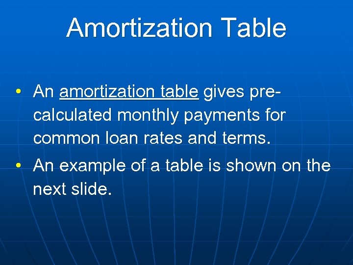 Amortization Table • An amortization table gives precalculated monthly payments for common loan rates