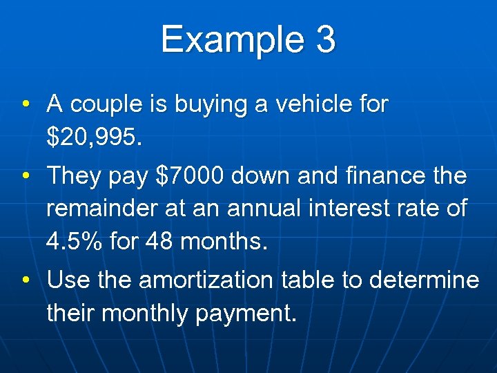 Example 3 • A couple is buying a vehicle for $20, 995. • They