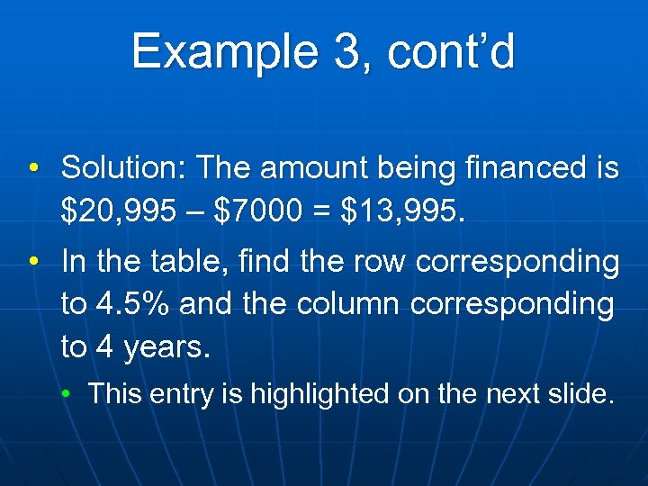 Example 3, cont’d • Solution: The amount being financed is $20, 995 – $7000