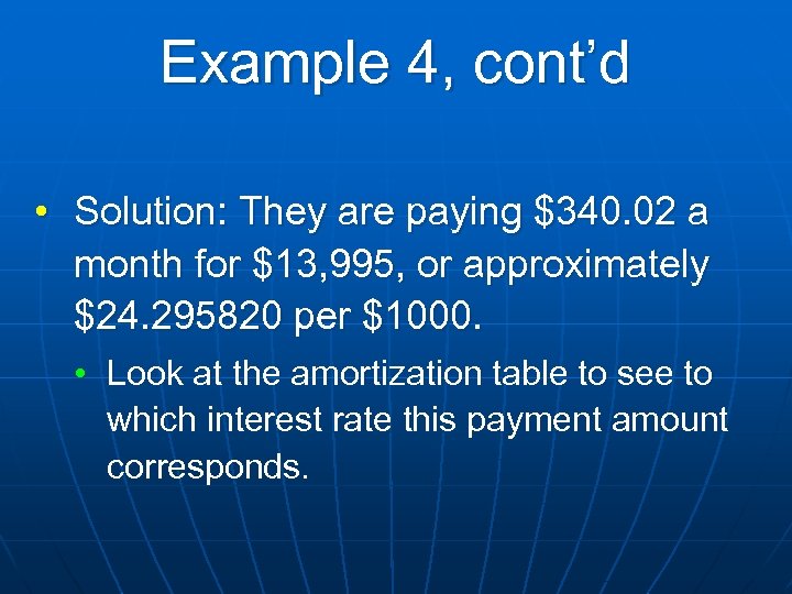 Example 4, cont’d • Solution: They are paying $340. 02 a month for $13,