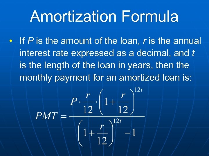 Amortization Formula • If P is the amount of the loan, r is the