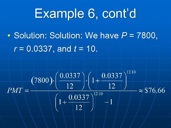 Example 6, cont’d • Solution: We have P = 7800, r = 0. 0337,