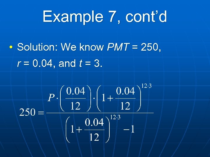 Example 7, cont’d • Solution: We know PMT = 250, r = 0. 04,