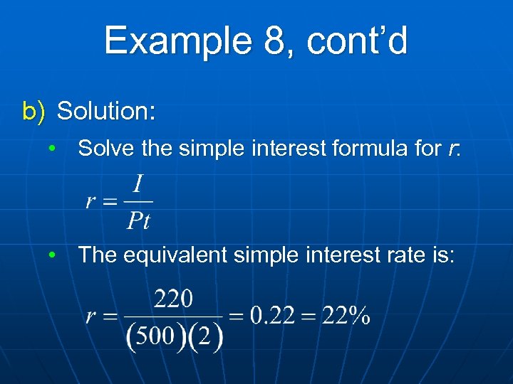 Example 8, cont’d b) Solution: • Solve the simple interest formula for r: •