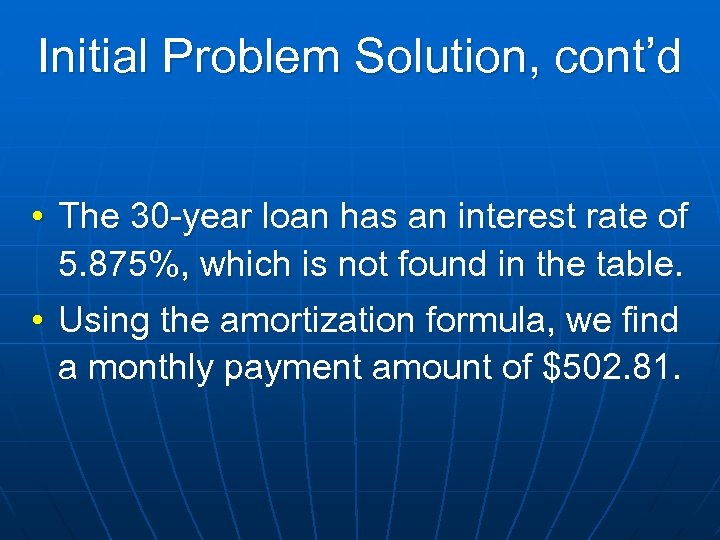 Initial Problem Solution, cont’d • The 30 -year loan has an interest rate of