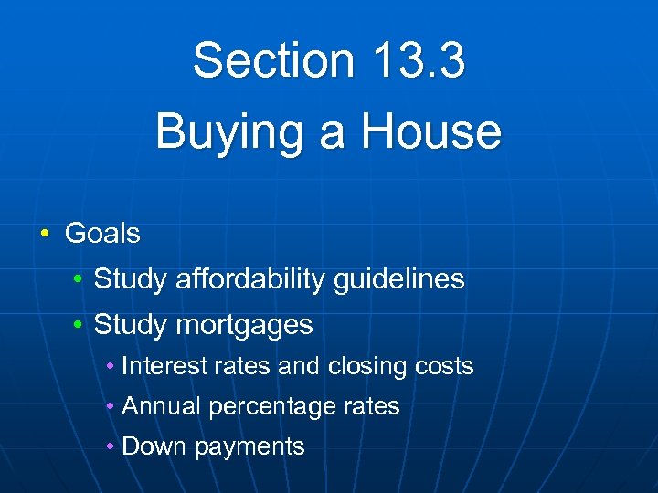 Section 13. 3 Buying a House • Goals • Study affordability guidelines • Study