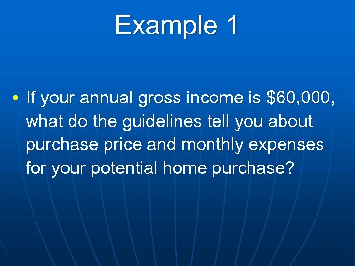 Example 1 • If your annual gross income is $60, 000, what do the