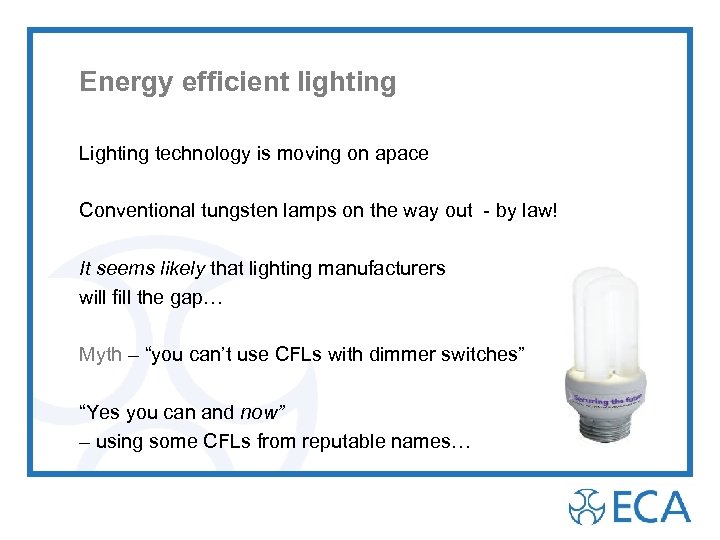 Energy efficient lighting Lighting technology is moving on apace Conventional tungsten lamps on the