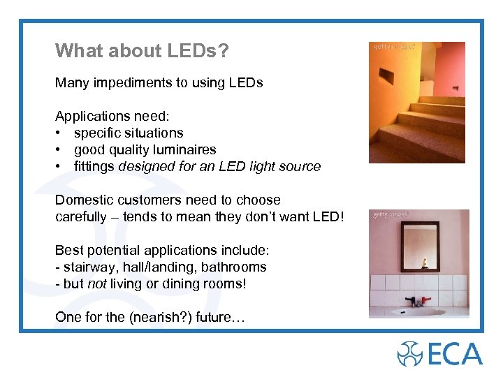 What about LEDs? Many impediments to using LEDs Applications need: • specific situations •