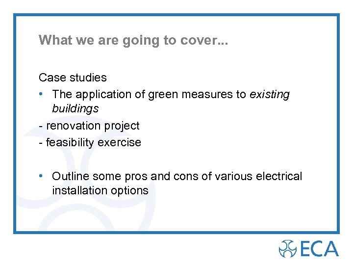 What we are going to cover. . . Case studies • The application of