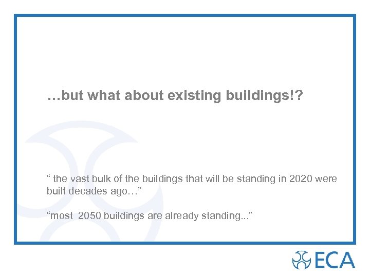 …but what about existing buildings!? “ the vast bulk of the buildings that will