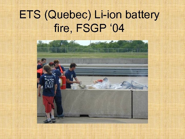 ETS (Quebec) Li-ion battery fire, FSGP ‘ 04 