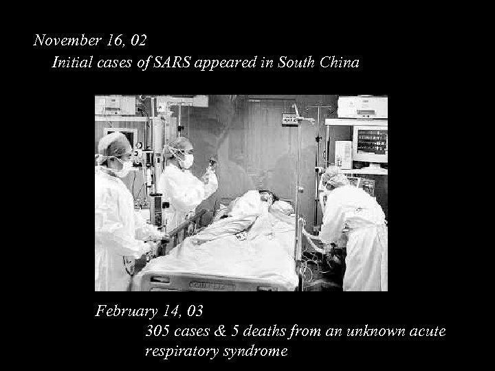 November 16, 02 Initial cases of SARS appeared in South China February 14, 03