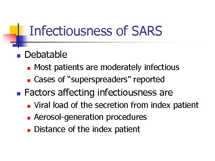 Infectiousness of SARS n Debatable n n n Most patients are moderately infectious Cases