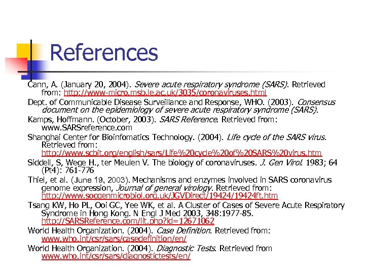 References Cann, A. (January 20, 2004). Severe acute respiratory syndrome (SARS). Retrieved from: http: