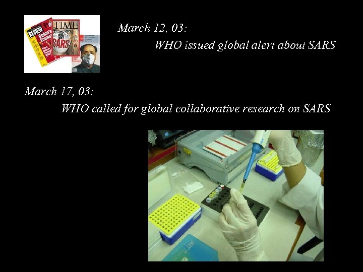 March 12, 03: WHO issued global alert about SARS March 17, 03: WHO called
