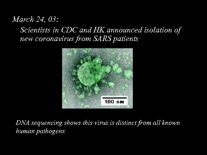 March 24, 03: Scientists in CDC and HK announced isolation of new coronavirus from