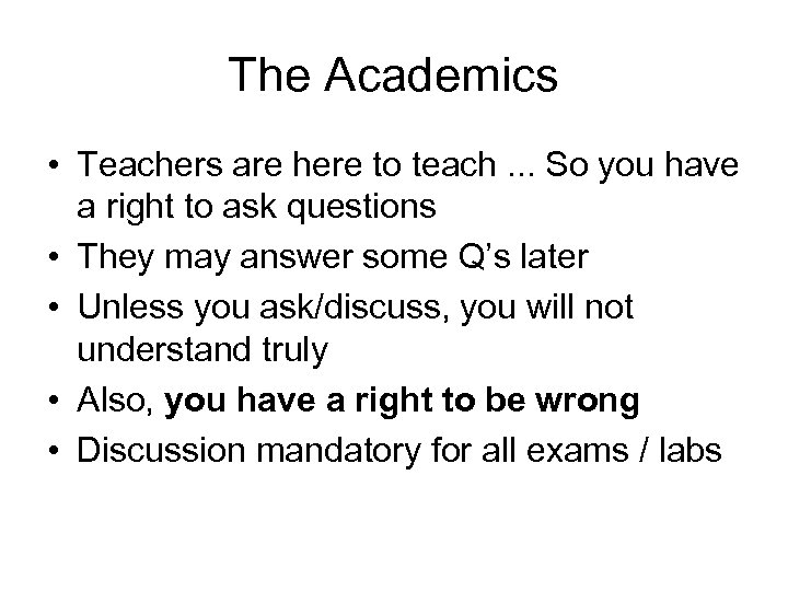 The Academics • Teachers are here to teach. . . So you have a