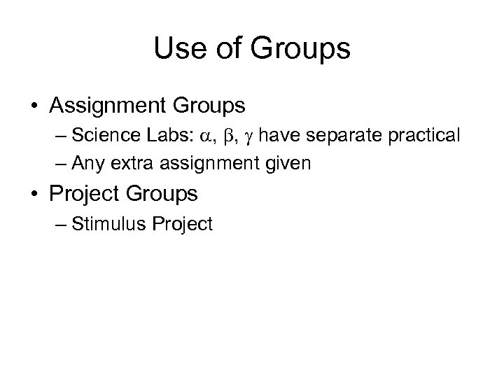 Use of Groups • Assignment Groups – Science Labs: a, b, g have separate