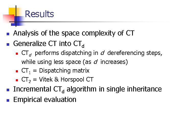 Results n n Analysis of the space complexity of CT Generalize CT into CTd