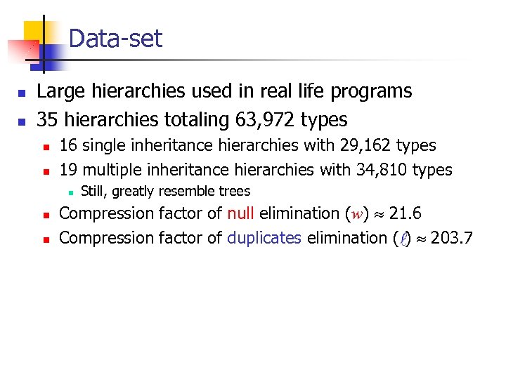 Data-set n n Large hierarchies used in real life programs 35 hierarchies totaling 63,