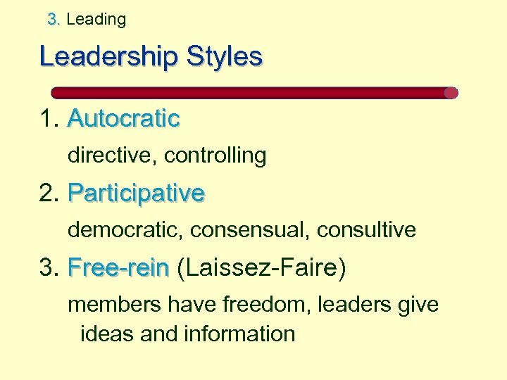 3. Leading Leadership Styles 1. Autocratic directive, controlling 2. Participative democratic, consensual, consultive 3.