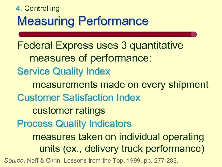 4. Controlling Measuring Performance Federal Express uses 3 quantitative measures of performance: Service Quality