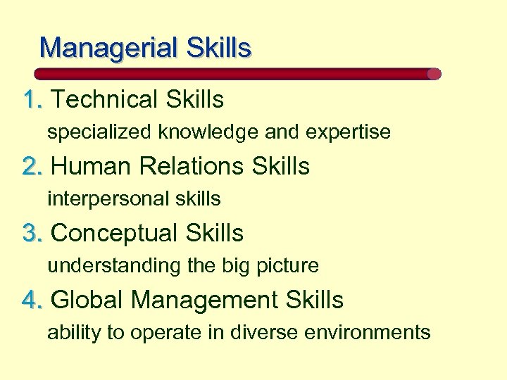 Managerial Skills 1. Technical Skills specialized knowledge and expertise 2. Human Relations Skills interpersonal