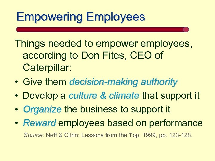 Empowering Employees Things needed to empower employees, according to Don Fites, CEO of Caterpillar: