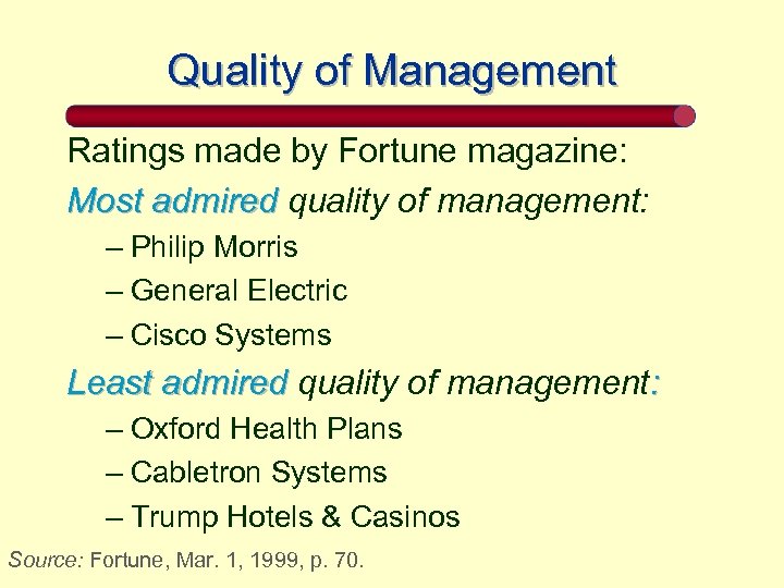 Quality of Management Ratings made by Fortune magazine: Most admired quality of management: –